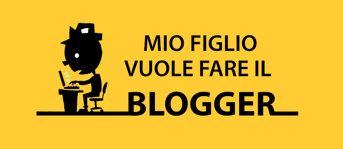 Mio figlio vuole fare il blogger