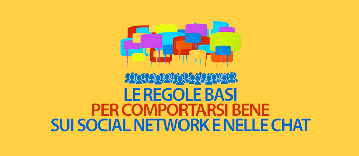 Le regole basi per comportarsi bene sui social network e nelle chat